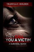 So They Call You A Victim: A Journey to Wholeness (en Inglés)