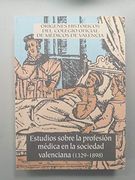 Estudios Sobre la Profesion Medica en la Sociedad Valenciana (132 9-1898): Origenes Historicos del Colegio Oficial de Medicos de Valencia