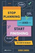 Stop Planning and Start Finishing: The Story of an Agilist (en Inglés)