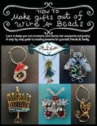 How To Make Gifts Out Of Wire And Beads: Learn to design your own ornaments, wine charms, hair accessories and jewelry! A step-by-step guide to creati (en Inglés)