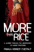More Than Rice: A Journey Through The Underworld of Human Trafficking (en Inglés)