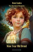 Alice Green: Nine Year old Druid (The Alice Green Chronicles) (en Inglés)