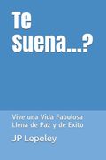 Te Suena.     Vive una Vida Fabulosa Llena de paz y de Exito de jp Lepeley(Independently Published)
