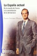 La España Actual. De la Muerte de Franco a la Consolidacion de la Democracia