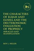 The Characters of Elijah and Elisha and the Deuteronomic Evaluation of Prophecy: Miracles and Manipulation (Criminal Practice Series) 