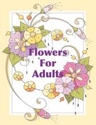 Flowers For Adults: Beautiful Floral Coloring Book for Adults and Older Children (en Inglés)