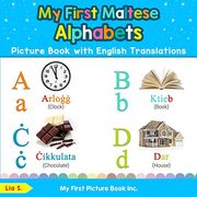My First Maltese Alphabets Picture Book With English Translations: Bilingual Early Learning & Easy Teaching Maltese Books for Kids (Teach & Learn Basic Maltese Words for Children) 