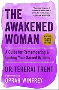 The Awakened Woman: A Guide for Remembering & Igniting Your Sacred Dreams