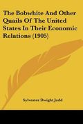 the bobwhite and other quails of the united states in their the bobwhite and other quails of the united states in their economic relations (1905) econ