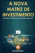 A Nova Matriz de Investimento: Diretrizes de Investimento Atualizadas e Definitivas (en Portugués)