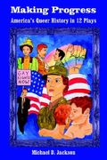 making progress: america's queer history in 12 plays (en Inglés)
