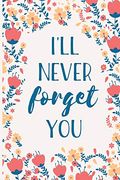 I'll Never Forget You: Internet Password Manager to Keep Your Private Information Safe | With a-z Tabs and Flower Design (en Inglés)