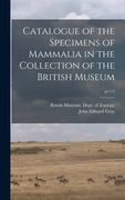 Catalogue of the Specimens of Mammalia in the Collection of the British Museum; pt.1-2 (en Inglés)
