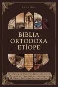 Biblia Ortodoxa Etíope: Revelando la Historia Detallada de la Biblia más Antigua que se Conserva con 88 Libros, Incluidos los Apócrifos de Biblia Print(Amazon Digital Services llc - Kdp)