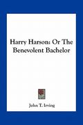 harry harson: or the benevolent bachelor (en Inglés)