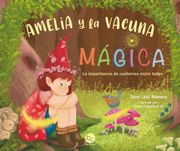 Amelia y la vacuna mágica: La importancia de cuidarnos entre todos