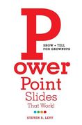 PowerPoint Slides That Work!: Show + Tell for Grownups (en Inglés)