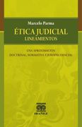 ÉTICA JUDICIAL (LINEAMIENTOS) UNA APROXIMACIÓN DOCTRINAL, NORMATIVA Y JURISPRUDENCIAL