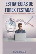Estratégias de Forex Testadas: Aprenda as Estratégias Comprovadas de Trade de Forex (en Portugués)