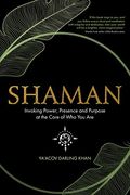 Shaman: Invoking Power, Presence and Purpose at the Core of who you are (en Inglés)