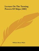 lecture on the turning powers of ships (1882) (en Inglés)