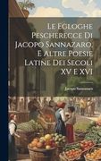 Le Egloghe Pescherecce di Jacopo Sannazaro, e Altre Poesie Latine dei Secoli xv e xvi (en Italiano)