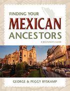 Finding Your Mexican Ancestors: A Beginner's Guide (Finding Your Ancestors) (en Inglés)