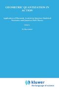 Geometric Quantization in Action: Applications of Harmonic Analysis in Quantum Statistical Mechanics and Quantum Field Theory