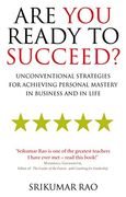 Are You Ready to Succeed?: Unconventional Strategies for Achieving Personal Mastery in Business and Life
