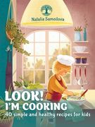 Look! I'm Cooking: 40 simple and healthy recipes for kids