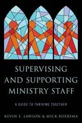 Supervising and Supporting Ministry Staff: A Guide to Thriving Together (en Inglés)