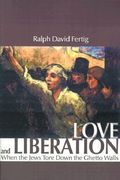 love and liberation: when the jews tore down the ghetto walls (en Inglés)