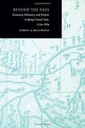 Beyond the Pass: Economy, Ethnicity, and Empire in Qing Central Asia, 1759-1864: Economy, Ethnicity and Empire in Qing Xinjiang, 1759-1864