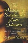 The Mechanics of Seduction and Death: Schematics: The Full Attestment of Harm (en Inglés)
