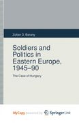 Soldiers and Politics in Eastern Europe, 1945-90 (en Inglés)