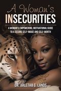 A Woman's Insecurities: A woman's empowering, motivational guide to a secure self-image and self-worth (en Inglés)