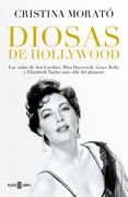 Diosas de Hollywood. Las Vidas de ava Gardner, Rita Hayworth, Grace Kelly y Elizabeth Taylor más Allá del Glamour