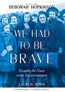 We had to be Brave: Escaping the Nazis on the Kindertransport ()
