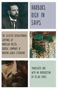 Harbors Rich With Ships: The Selected Revolutionary Writings of Miroslav Krleža, Radical Luminary of Modern World Literature (en Inglés)