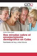Dos Miradas Sobre el Envejecimiento Demogrfico en Cuba 