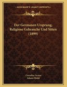 Der Germanen Ursprung, Religiose Gebrauche Und Sitten (1899) (in German)