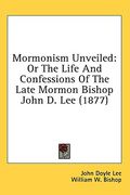 mormonism unveiled: or the life and confessions of the late mormon bishop john d. lee (1877) (en Inglés)