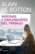 Miserias y Esplendores del Trabajo - Alain De Botton - Lumen