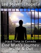 One Man's Journey: Inside & Out: An Insider View of Canadian Justice Policies & Corrections (en Inglés)