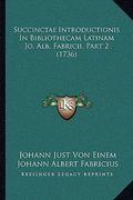 Succinctae Introductionis In Bibliothecam Latinam Jo. Alb. Fabricii, Part 2 (1736) (en Latin)