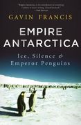 Empire Antarctica: Ice, Silence and Emperor Penguins (en Inglés)