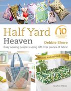 Half Yard Heaven? 10 Year Anniversary Edition: Easy Sewing Projects Using Leftover Pieces of Fabric