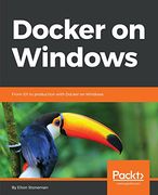 Docker on Windows: From 101 to Production With Docker on Windows (en Inglés)