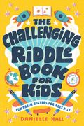 The Challenging Riddle Book for Kids: Fun Brain-Busters for Ages 9-12 (en Inglés)