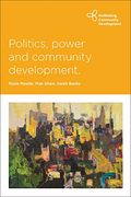 Politics, Power and Community Development (Rethinking Community Development) (en Inglés)